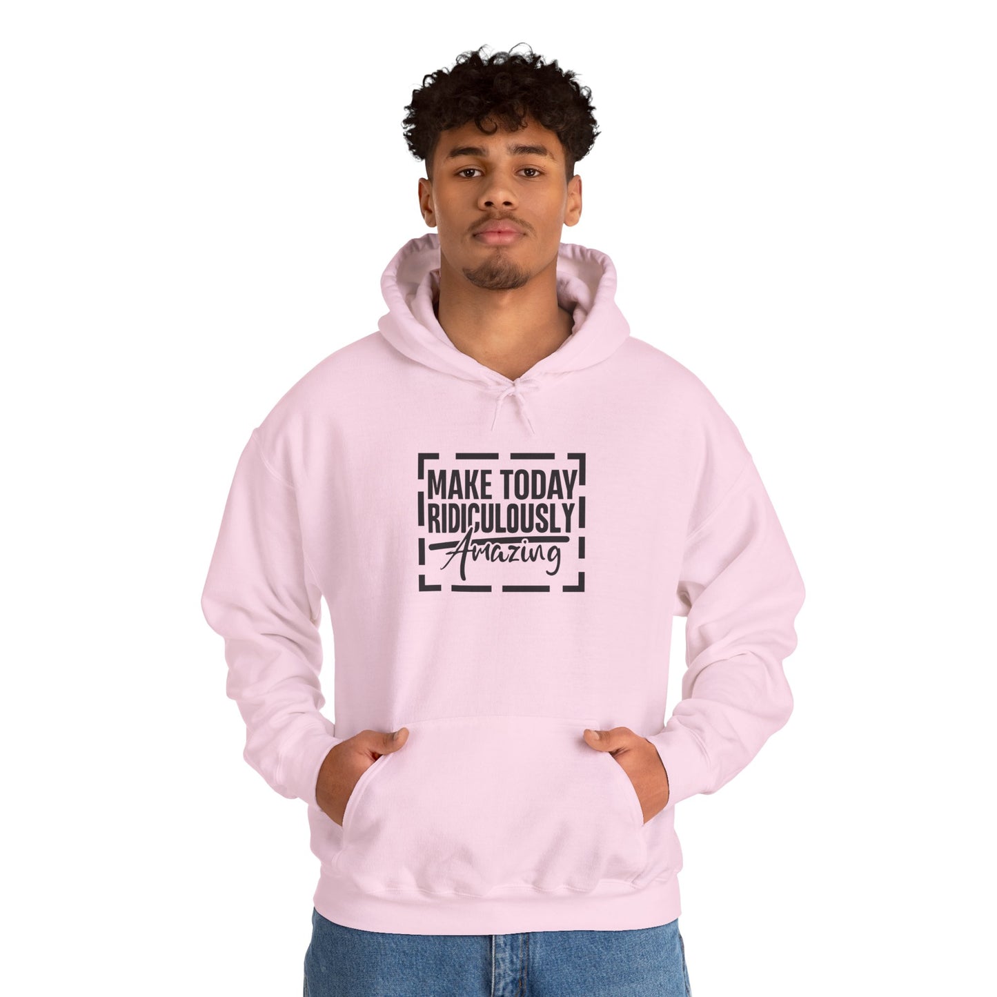 Hoodie — "Make Today Ridiculously Amazing" Motivational Pullover