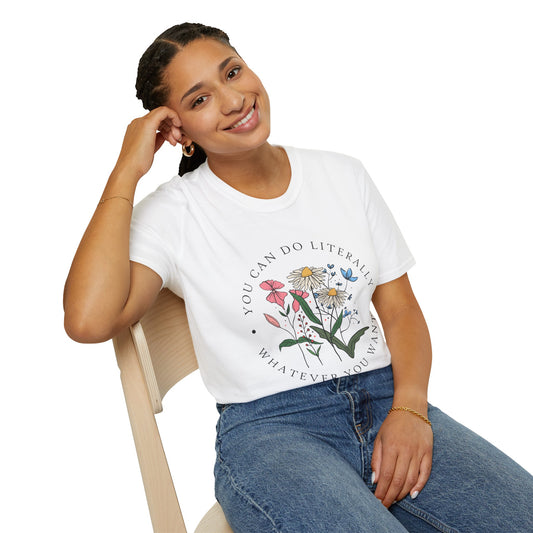 Floral Inspiration T-Shirt — "You Can Do Literally Whatever You Want" Motivational Tee