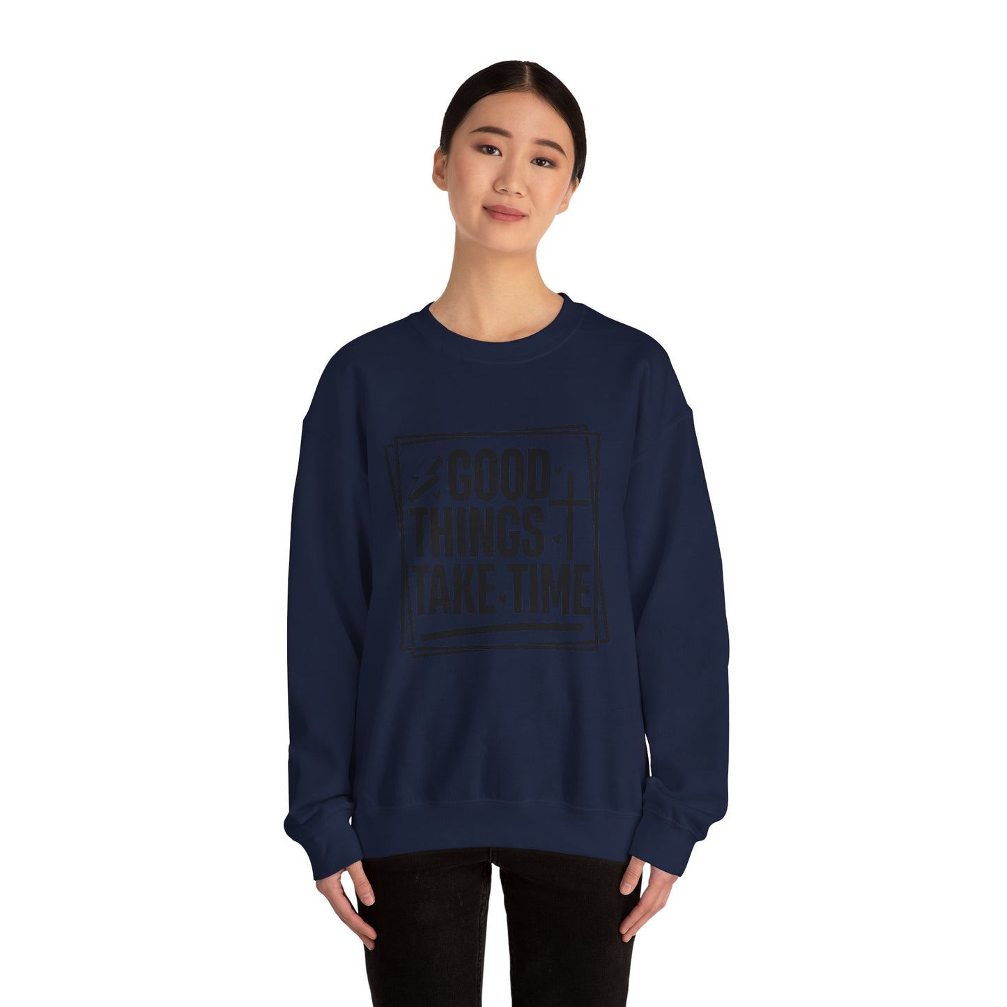 Crewneck Sweatshirt — “Good Things Take Time” Inspirational Graphic Pullover