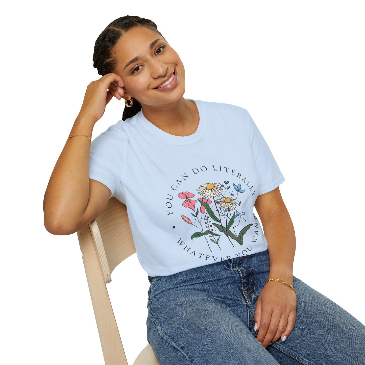 Floral Inspiration T-Shirt — "You Can Do Literally Whatever You Want" Motivational Tee