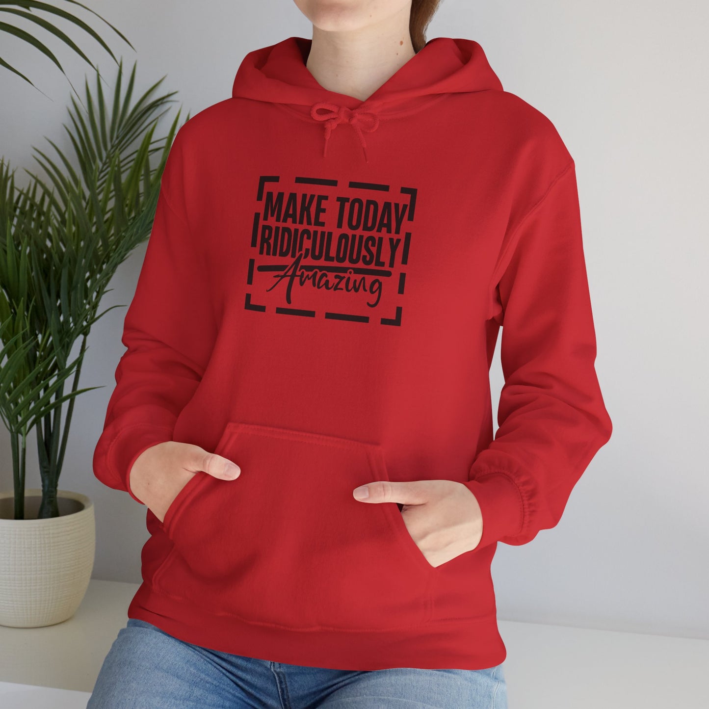 Hoodie — "Make Today Ridiculously Amazing" Motivational Pullover