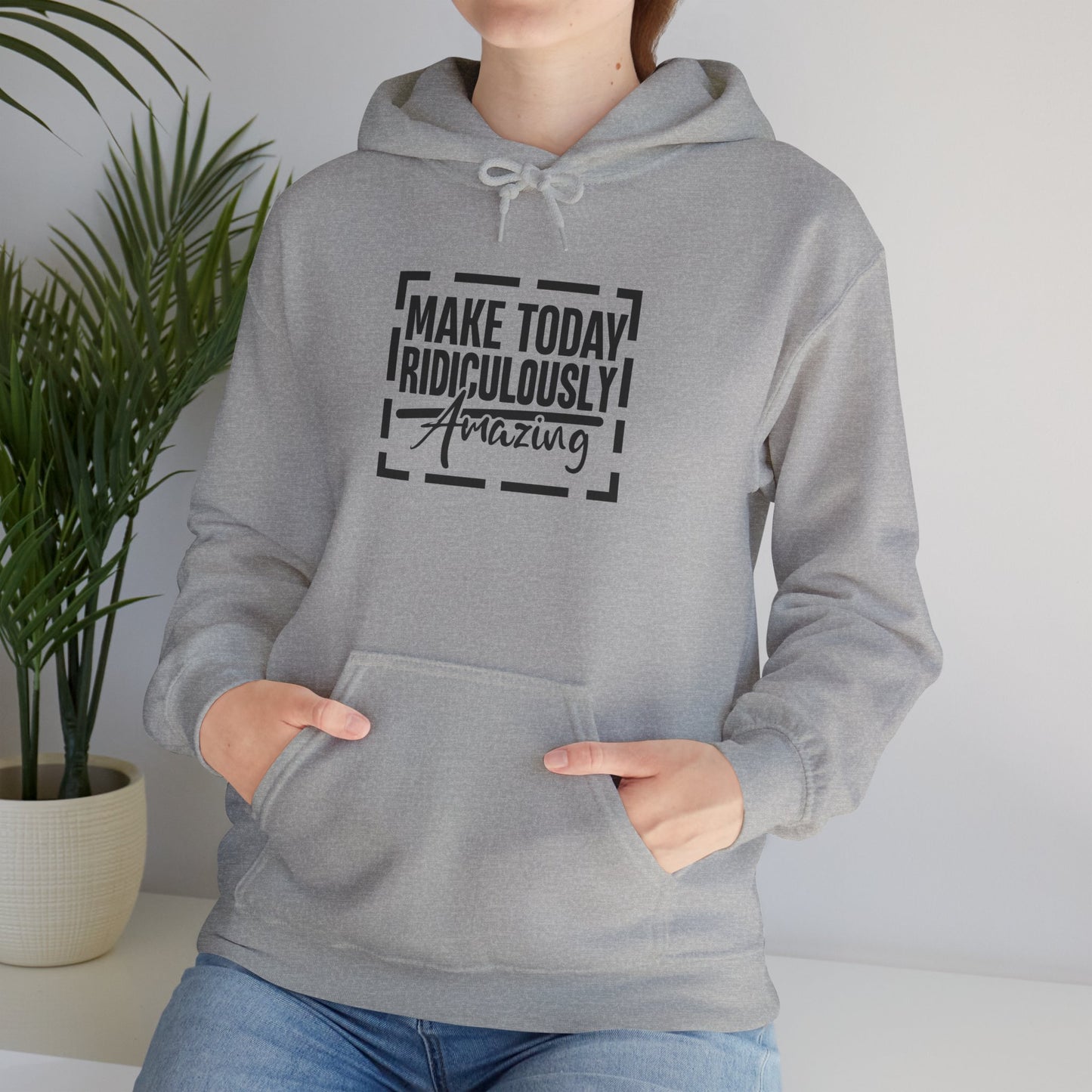 Hoodie — "Make Today Ridiculously Amazing" Motivational Pullover