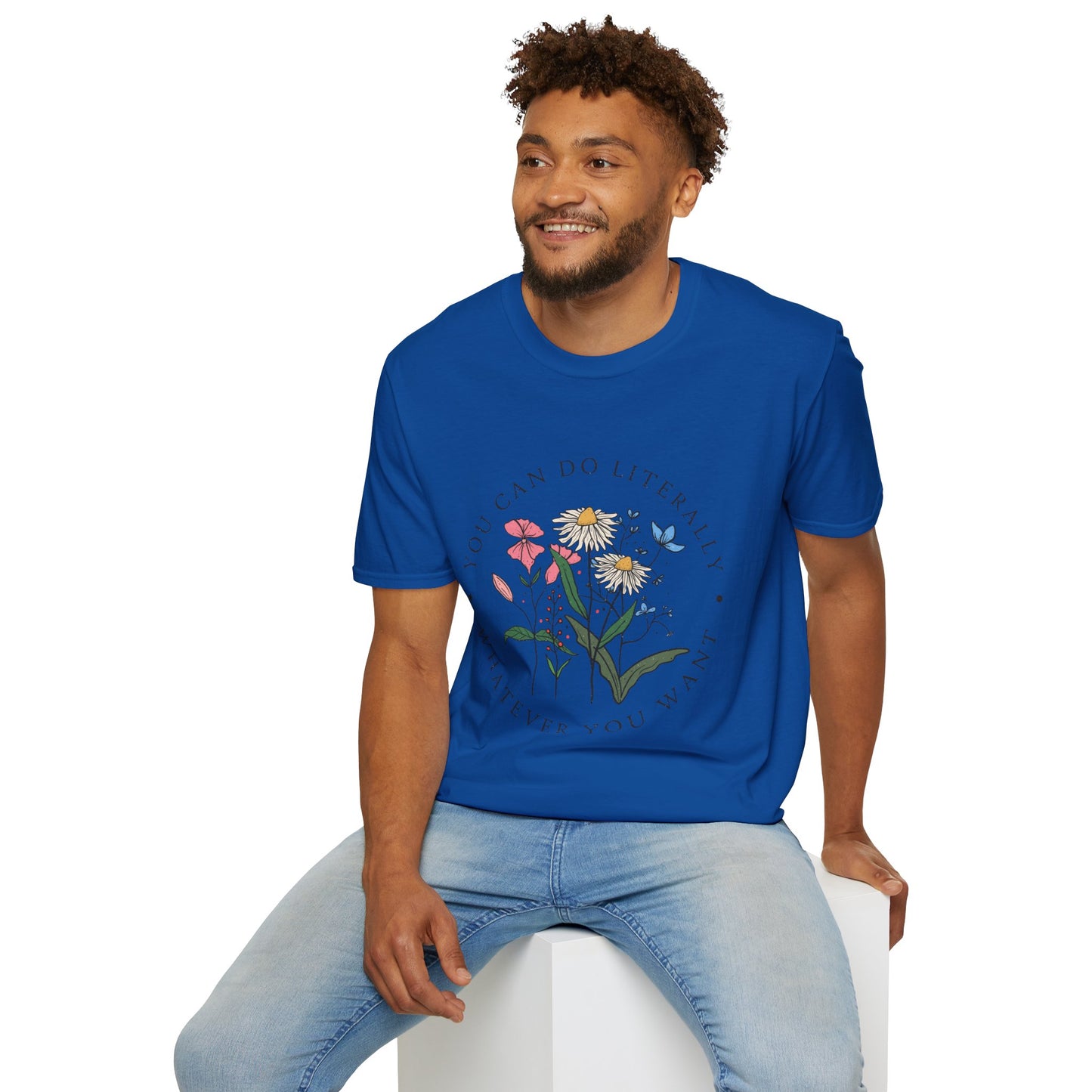 Floral Inspiration T-Shirt — "You Can Do Literally Whatever You Want" Motivational Tee