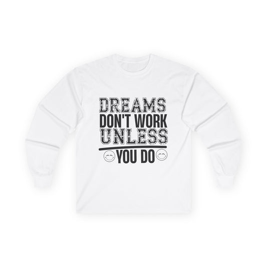Motivational Long Sleeve Tee — "Dreams Don't Work Unless You Do"