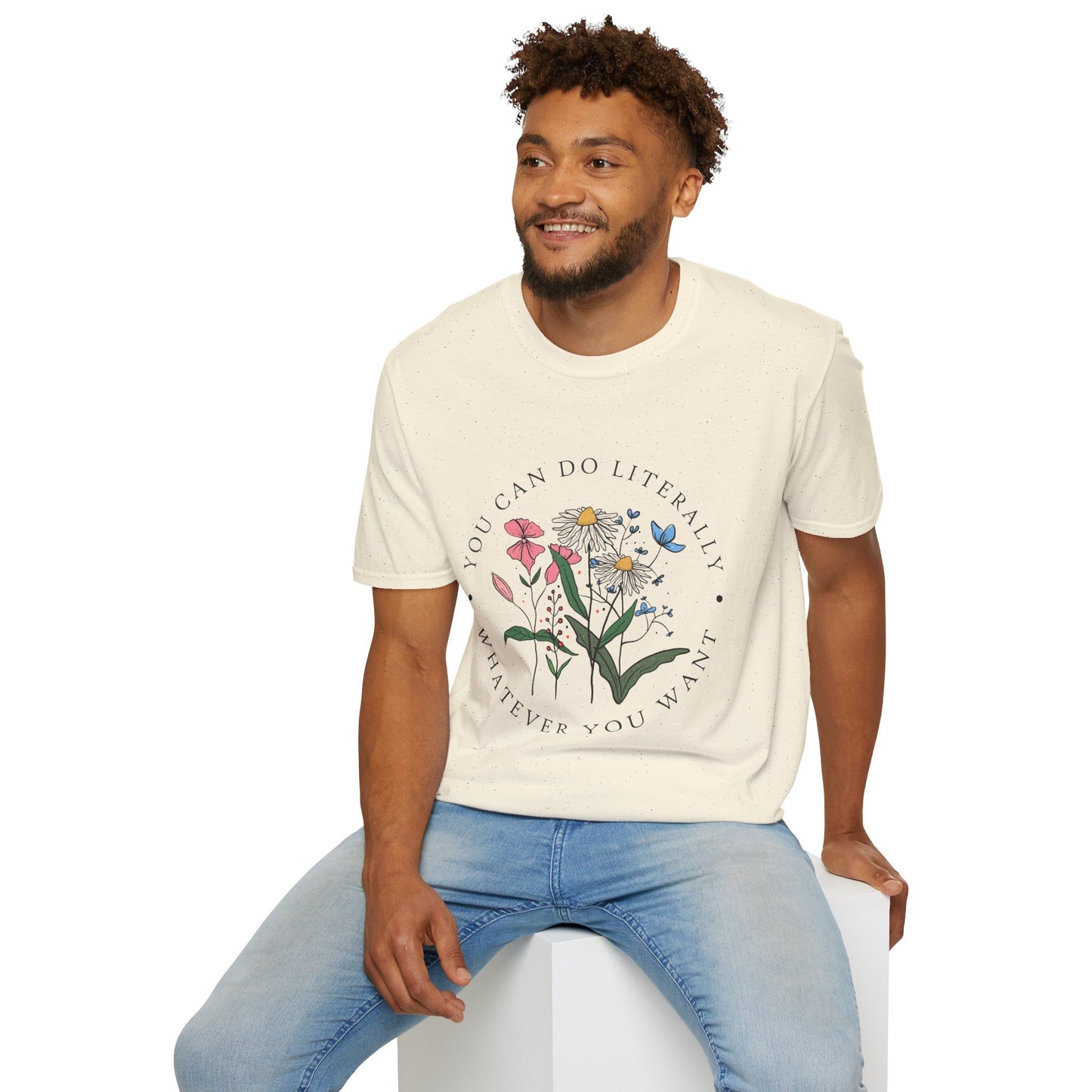 Floral Inspiration T-Shirt — "You Can Do Literally Whatever You Want" Motivational Tee