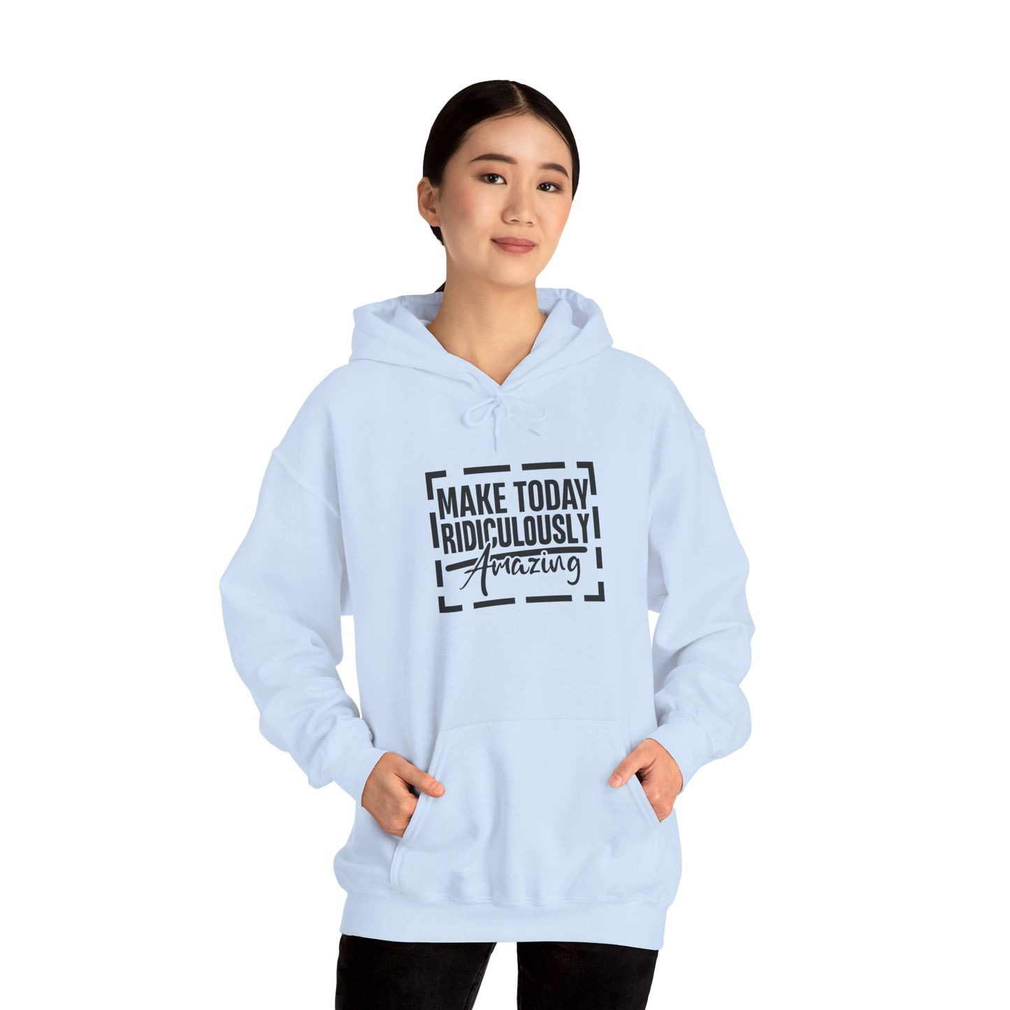 Hoodie — "Make Today Ridiculously Amazing" Motivational Pullover