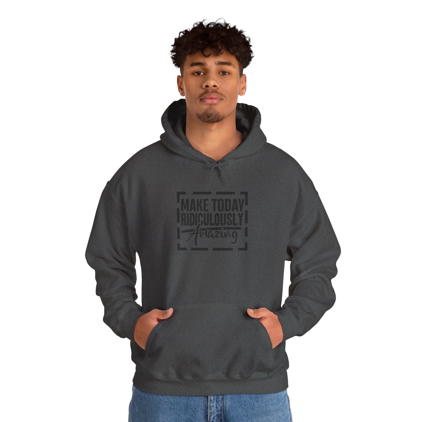 Hoodie — "Make Today Ridiculously Amazing" Motivational Pullover