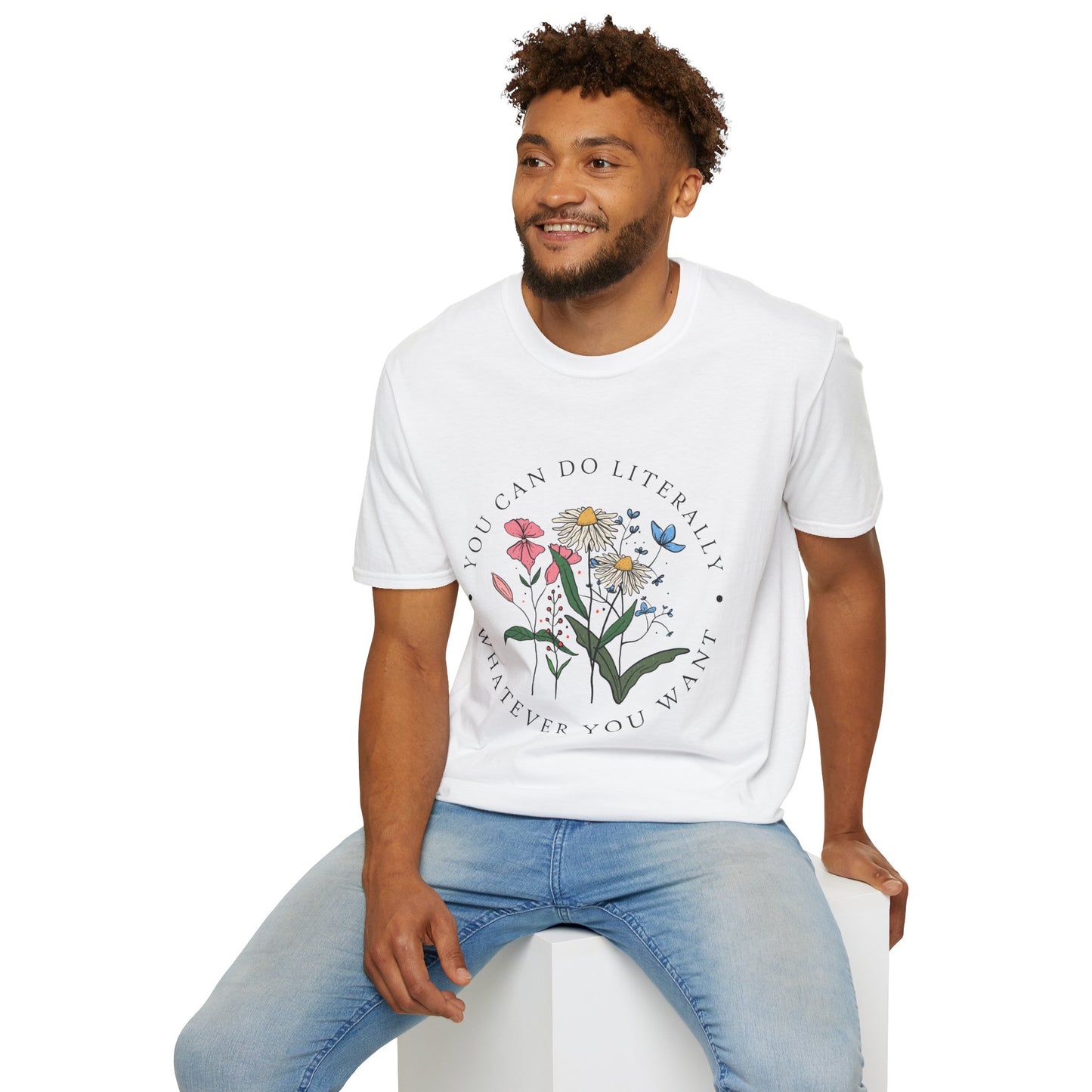 Floral Inspiration T-Shirt — "You Can Do Literally Whatever You Want" Motivational Tee
